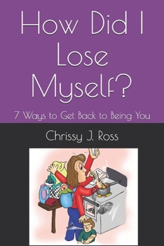 Paperback How Did I Lose Myself?: 7 Ways to Get Back to Being You Book