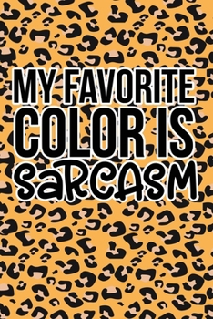 My Favorite Color Is Sarcasm: Leopard Print Sassy Mom Journal / Snarky Notebook