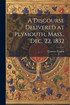 Paperback A Discourse Delivered at Plymouth, Mass., Dec. 22, 1832 Book