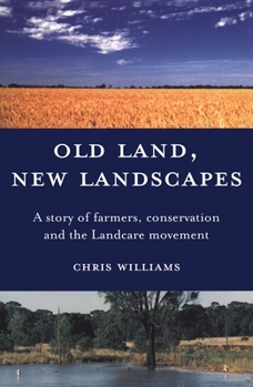 Paperback Old Land, New Landscapes: A Story of Farmers, Conservation, and the Landcare Movement Book