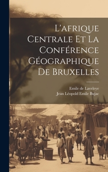 Hardcover L'afrique Centrale Et La Conférence Géographique De Bruxelles [French] Book