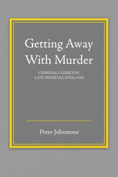 Paperback Getting Away with Murder: Clerics As Criminals in the Late Medieval England Book