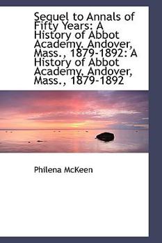 Paperback Sequel to Annals of Fifty Years: A History of Abbot Academy. Andover, Mass., 1879-1892: A History of Book