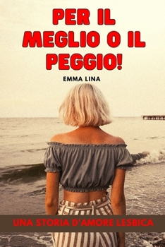 Paperback Per il meglio o il peggio!: Una storia d'amore lesbica [Italian] Book