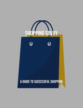 Paperback Shopping Savvy: A Guide To Successful Shopping Book