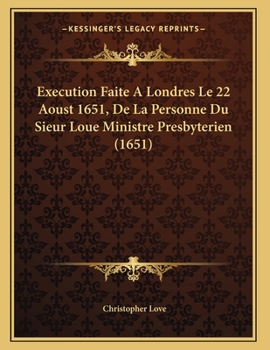 Paperback Execution Faite A Londres Le 22 Aoust 1651, De La Personne Du Sieur Loue Ministre Presbyterien (1651) [French] Book