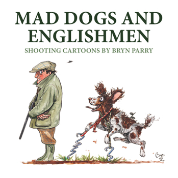 Hardcover Mad Dogs and Englishmen: Shooting Cartoons by Bryn Parry Book