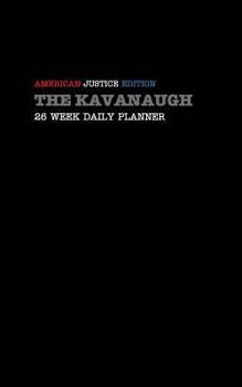 Paperback The Kavanaugh: American Justice Edition: 26 WEEK DAILY PLANNER Book