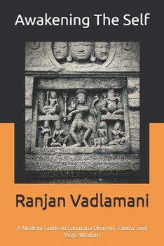 Paperback Awakening the Self: A Modern Guide to Sanatana Dharma, Tantra, and Yogic Wisdom Book