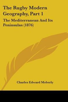 Paperback The Rugby Modern Geography, Part 1: The Mediterranean And Its Peninsulas (1876) Book