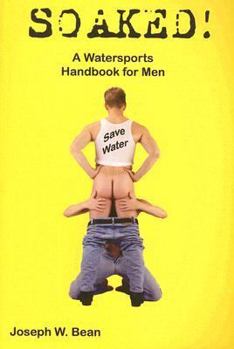 Paperback Soaked! a Watersports Handbook for Men Book