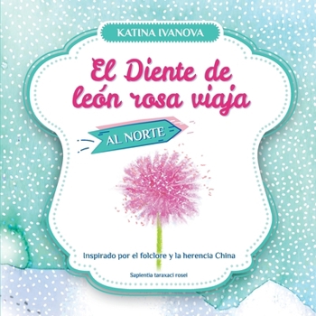 El Diente de león rosa viaja al Norte (Spanish Edition)