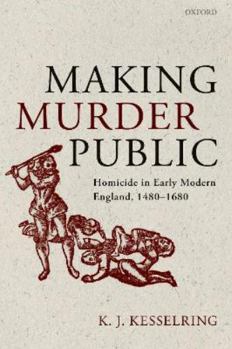 Paperback Making Murder Public: Homicide in Early Modern England, 1480-1680 Book