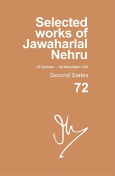 Hardcover Selected Works of Jawaharlal Nehru: Second Series, Vol. 72: (15 Oct - 30 Nov 1961) Book