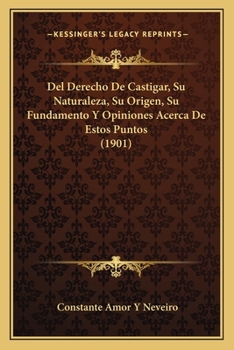 Paperback Del Derecho De Castigar, Su Naturaleza, Su Origen, Su Fundamento Y Opiniones Acerca De Estos Puntos (1901) [Spanish] Book