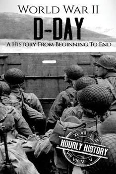 Paperback World War II D-Day: A History From Beginning to End Book