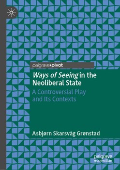 Hardcover Ways of Seeing in the Neoliberal State: A Controversial Play and Its Contexts Book
