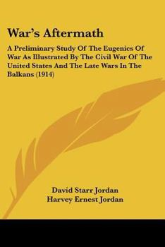 War's Aftermath; A Preliminary Study of the Eugenics of War as Illustrated by the Civil War of the United States and the Late Wars in the Balkans