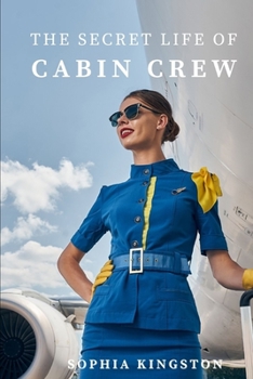 Paperback The Secret Life of Cabin Crew: The Inside Story of 10 Years Flying with Airlines Book