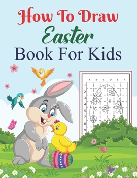 Paperback How To Draw Easter Book For Kids: A Fun Step-By-Step Drawing For Kids Ages 4-8, 6-8, 8-12 Easter Basket stuffers, Bunny, & Lovely Egger How To Draw Ea Book