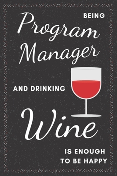 Paperback Program Manager & Drinking Wine Notebook: Funny Gifts Ideas for Men/Women on Birthday Retirement or Christmas - Humorous Lined Journal to Writing Book