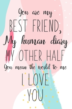 Paperback You Are My Best Friend, My Human Diary My Other Half You Mean The World To Me I Love You: Blank Lined And Dot Grid Paper Notebook for Writing /110 pag Book