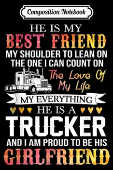 Composition Notebook: Truck Driver Girlfriend Gift Proud To Be Trucker Girlfriend  Journal/Notebook Blank Lined Ruled 6x9 100 Pages