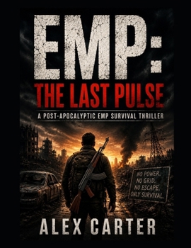 EMP: The Last Pulse: A Post-Apocalyptic EMP Survival Thriller