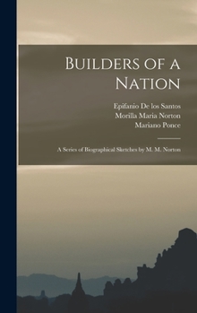 Hardcover Builders of a Nation; A Series of Biographical Sketches by M. M. Norton Book
