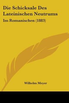 Paperback Die Schicksale Des Lateinischen Neutrums: Im Romanischen (1883) Book