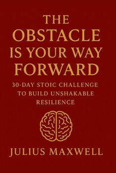 Paperback The Obstacle Is Your Way Forward: 30-Day Stoic Challenge to Build Unshakable Resilience Book