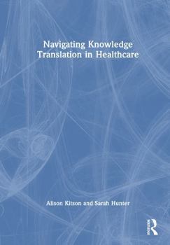 Hardcover Navigating Knowledge Translation in Health and Care Book