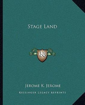 Stage-Land: Curious Habits and Customs of Its Inhabitants