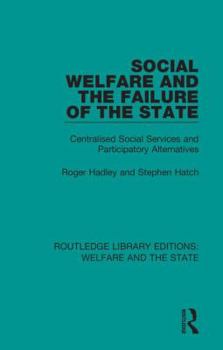 Hardcover Social Welfare and the Failure of the State: Centralised Social Services and Participatory Alternatives Book