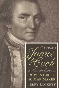 Hardcover Captain James Cook in Atlantic Canada: The Adventurer & Map Maker's Formative Years Book