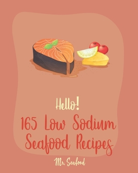 Paperback Hello! 165 Low Sodium Seafood Recipes: Best Low Sodium Seafood Cookbook Ever For Beginners [Book 1] Book