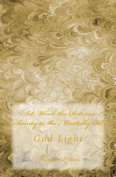 Paperback Art Work the Returns Sanity to the Mentally Ill: God Light Book