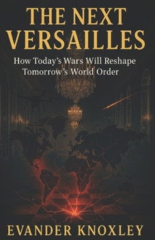 Paperback The Next Versailles: How Today's Wars Will Reshape Tomorrow's World Order Book