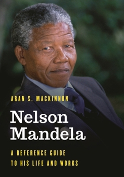 Hardcover Nelson Mandela: A Reference Guide to His Life and Works Book