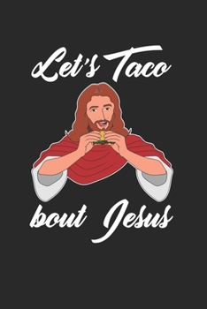 Let'S Taco Bout Jesus Notebook - Christian Pun Journal Planner Protestant: Bible Quote Jesus Organizer For Men Women Kids Blank