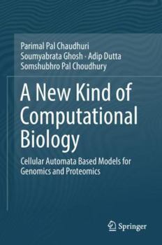 Hardcover A New Kind of Computational Biology: Cellular Automata Based Models for Genomics and Proteomics Book