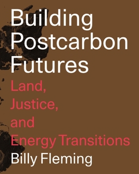 Paperback Building Postcarbon Futures: Land, Justice, and Energy Transitions Book