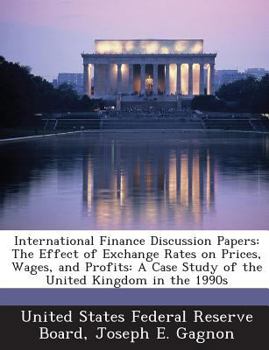 Paperback International Finance Discussion Papers: The Effect of Exchange Rates on Prices, Wages, and Profits: A Case Study of the United Kingdom in the 1990s Book