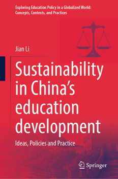 Sustainability in China’s education development: Ideas, Policies and Practice (Exploring Education Policy in a Globalized World: Concepts, Contexts, and Practices)