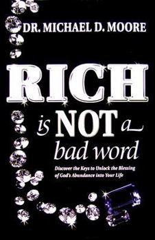 Hardcover Rich Is Not a Bad Word: Discover the Keys to Unlock the Blessing of God's Abundance Into Your Life Book