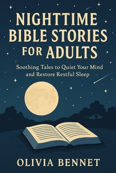Paperback Nighttime Bible Stories for Adults: Soothing Tales to Quiet Your Mind and Restore Restful Sleep Book