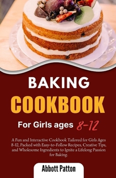 Paperback Baking Cookbook for Girls ages 8-12.: A Fun and Interactive Cookbook Tailored for Girls Ages 8-12, Packed with Easy-to-Follow Recipes, Creative Tips, Book