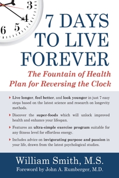 Paperback 7 Days to Live Forever: The Fountain of Health Plan for Reversing the Clock Book