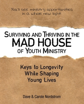 Paperback Surviving and Thriving in the Mad House of Youth Ministry: Keys to Longevity While Shaping Young Lives Book