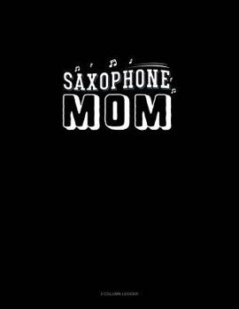 Paperback Saxophone Mom: 3 Column Ledger Book